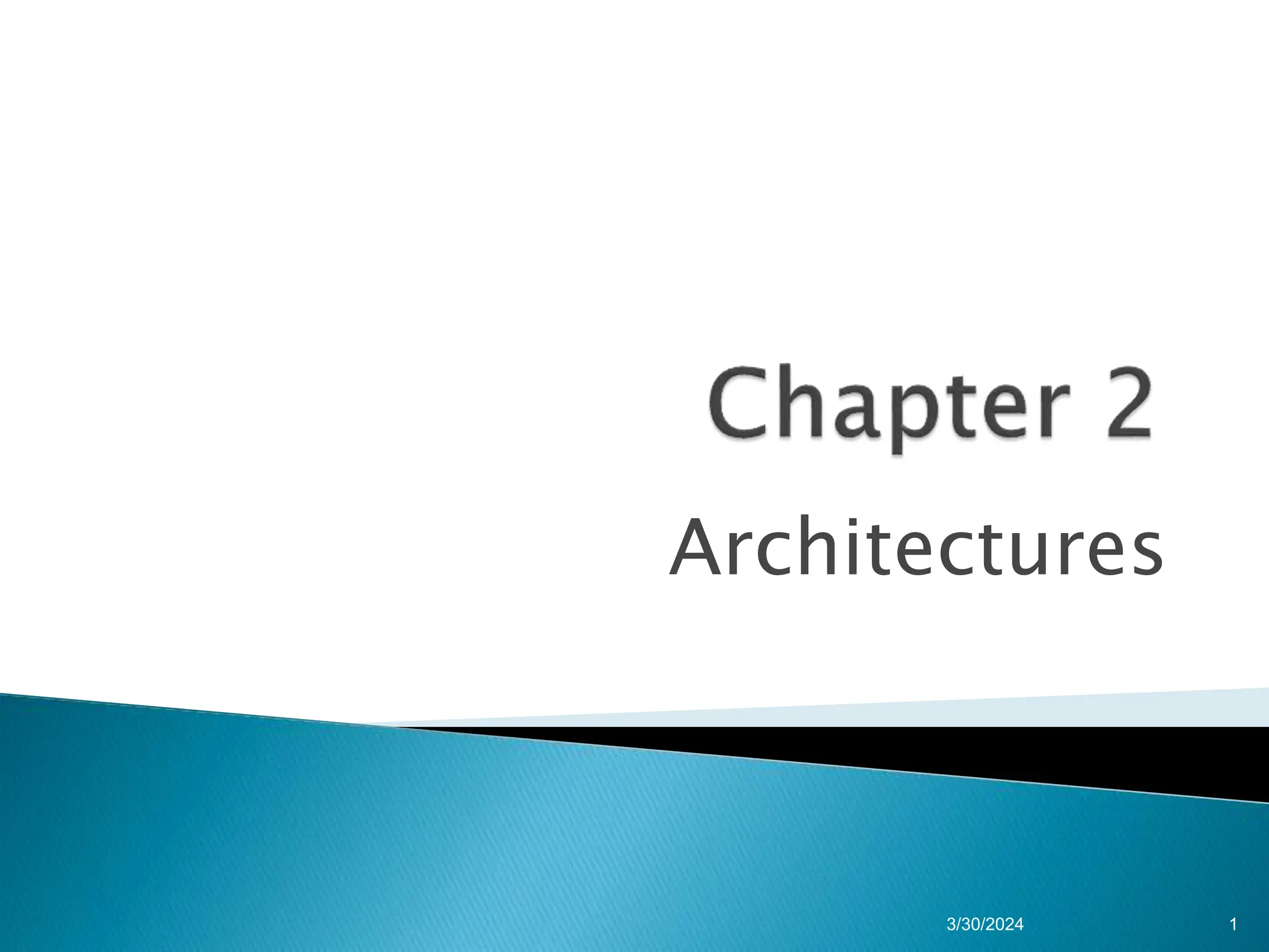 Architectures
1
3/30/2024
 