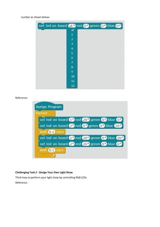 number as shown below:
Reference:
Challenging Task 2 - Design Your Own Light Show
Think how to perform your light show by controlling RGB LEDs
Reference:
 