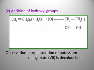 (v) Addition of hydroxyl groups

Observation: purple solution of potassium
manganate (VII) is decolourized

 