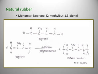 Natural rubber
• Monomer: isoprene (2-methylbut-1,3-diene)

• Nota pg 38

 