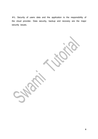 6
#6. Security of users data and the application is the responsibility of
the cloud provider. Data security, backup and recovery are the major
security issues.
 