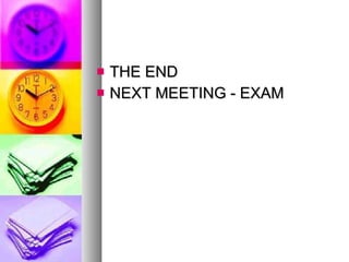 THE END NEXT MEETING - EXAM 