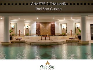 CHAPTER 2, THAILAND
Thai Spa Cuisine
 