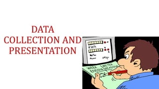 DATA
COLLECTION AND
PRESENTATION
 