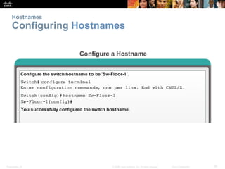 Presentation_ID 30© 2008 Cisco Systems, Inc. All rights reserved. Cisco Confidential
Hostnames
Configuring Hostnames
 