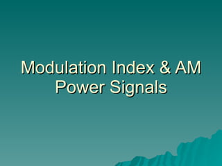 Modulation Index & AM Power Signals 