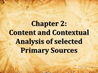 Chapter 2:
Content and Contextual
Analysis of selected
Primary Sources
 
