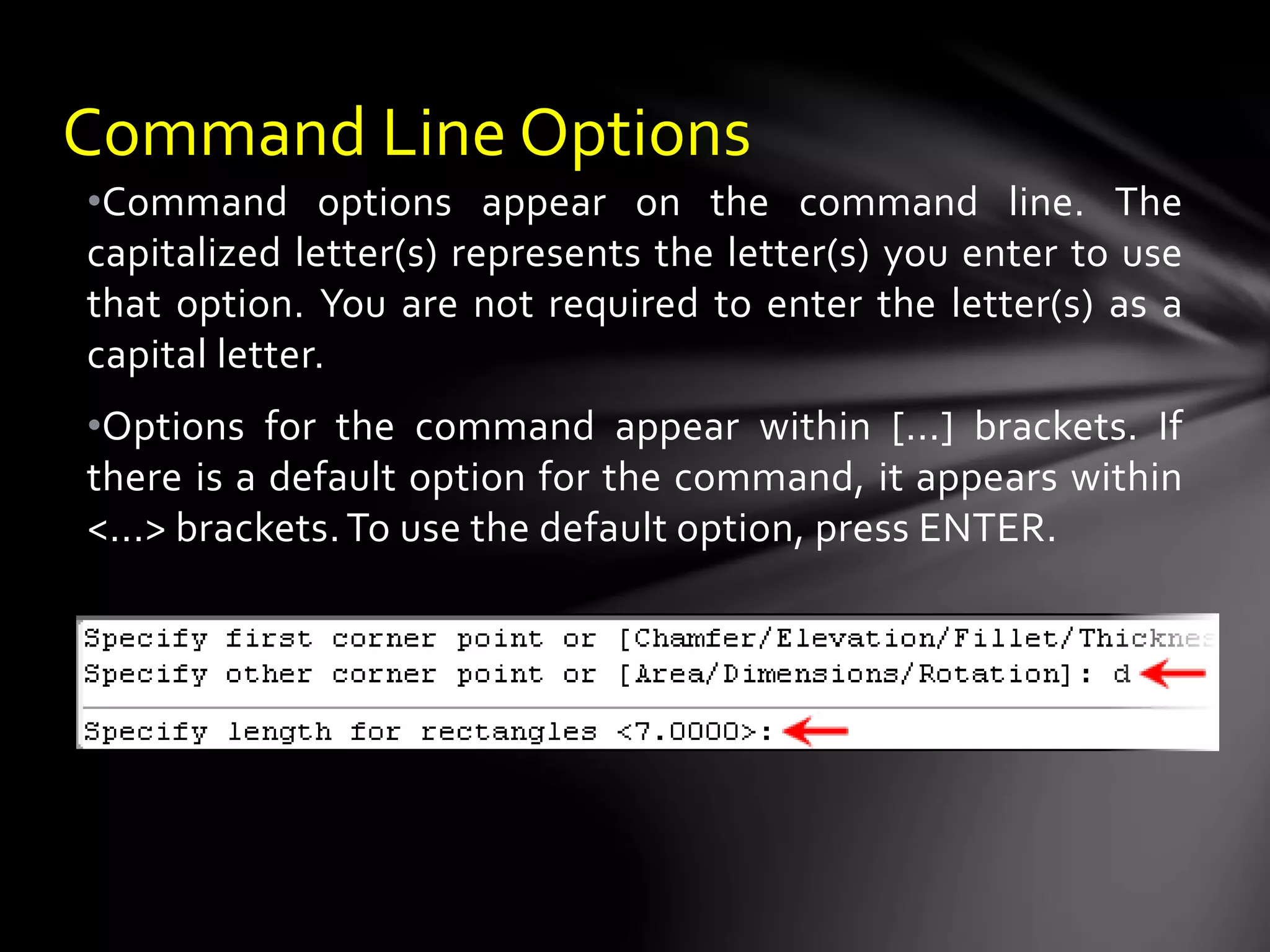 •Command options appear on the command line. The
capitalized letter(s) represents the letter(s) you enter to use
that option. You are not required to enter the letter(s) as a
capital letter.
•Options for the command appear within [...] brackets. If
there is a default option for the command, it appears within
<...> brackets.To use the default option, press ENTER.
Command Line Options
 