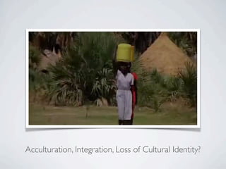 Acculturation, Integration, Loss of Cultural Identity?
 