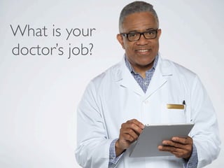 What is your
doctor’s job?
 