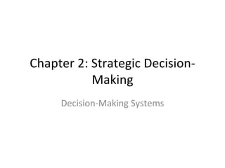 Chapter 2: Strategic Decision-Making Decision-Making Systems 