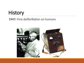 History
1947: First defibrillation on humans
 