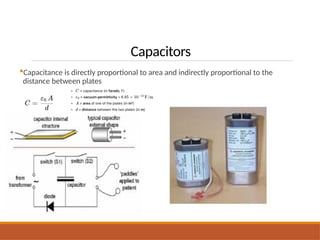 Capacitors
Capacitance is directly proportional to area and indirectly proportional to the
distance between plates
 