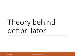 Theory behind
defibrillator
02/03/2026 MEDICAL INSTRUMENTATION 59
 