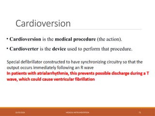 Cardioversion
02/03/2026 MEDICAL INSTRUMENTATION 71
• Cardioversion is the medical procedure (the action).
• Cardioverter is the device used to perform that procedure.
 