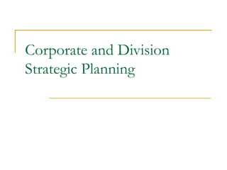 Corporate and Division
Strategic Planning
 