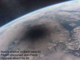Moon's shadow on Earth taken by French cosmonaut Jean-Pierre Haigneré aboard the Mir  