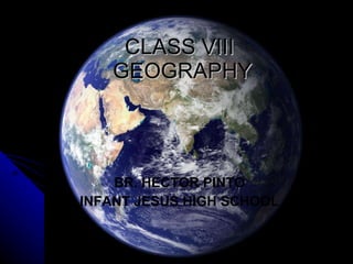 CLASS VIII  GEOGRAPHY ,[object Object],[object Object]