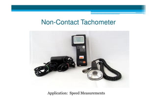 Non-Contact Tachometer




 Application: Speed Measurements
 
