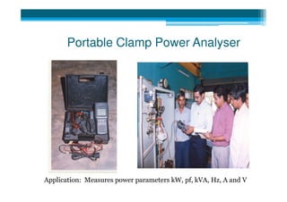 Portable Clamp Power Analyser




Application: Measures power parameters kW, pf, kVA, Hz, A and V
 
