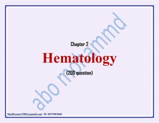 Shaffeenasr1985@gmail.com M: 0533903068
Chapter 2
Hematology
(200 question)
 