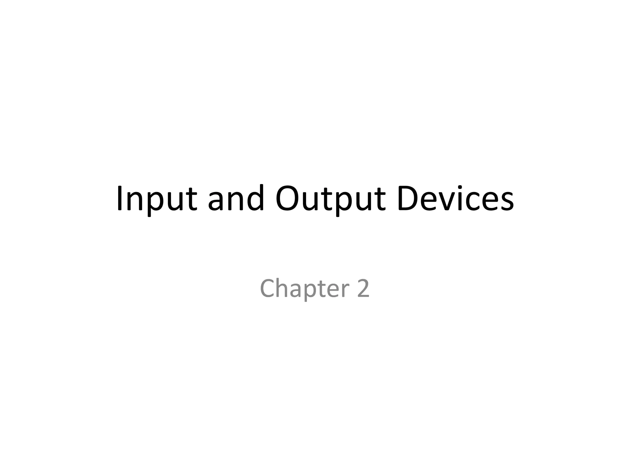 Input and Output Devices
Chapter 2
 