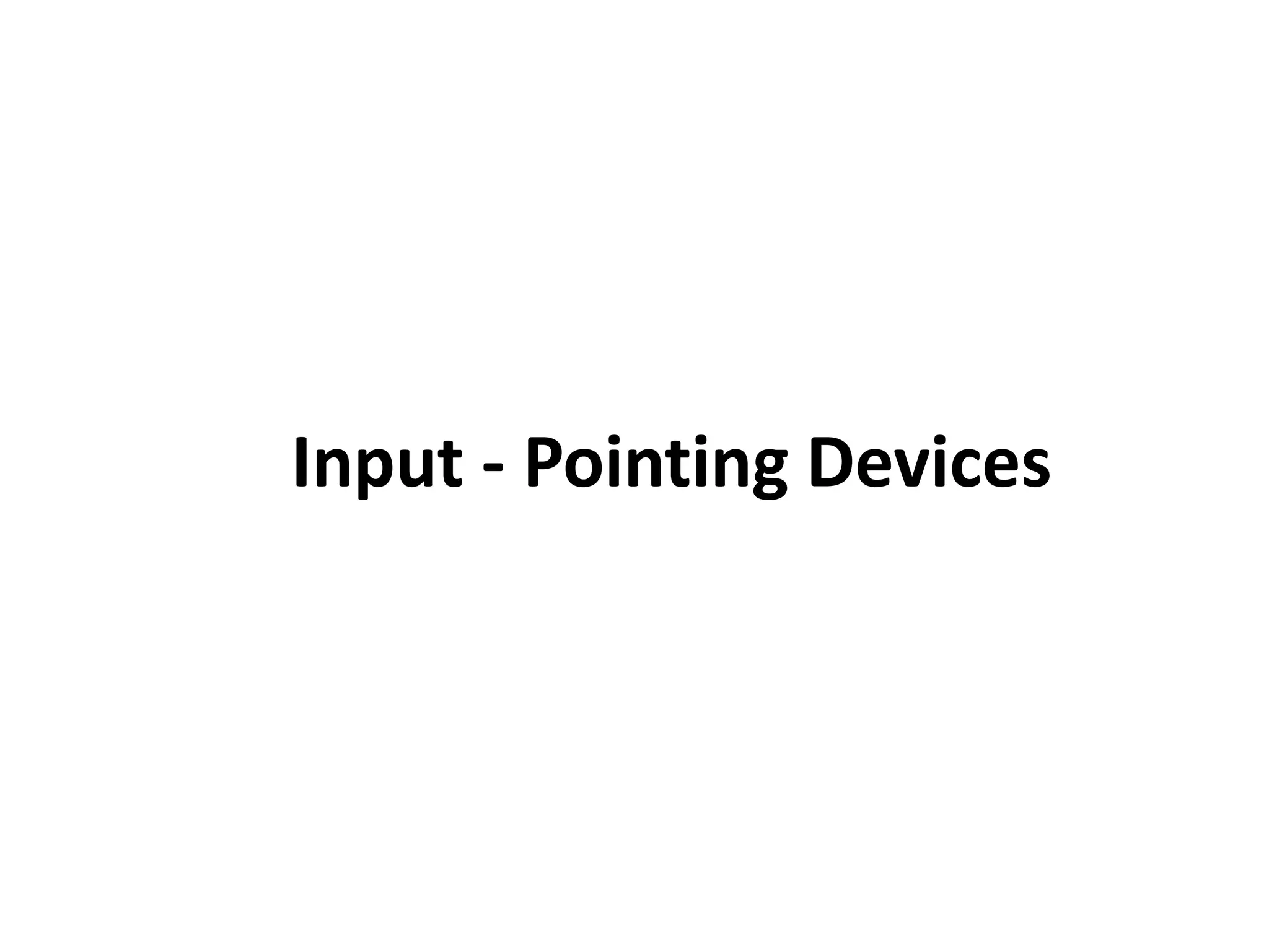Input - Pointing Devices
 