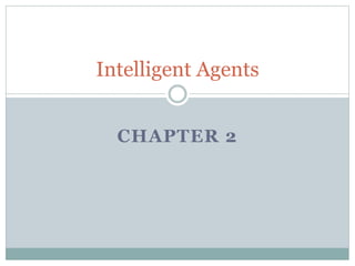 CHAPTER 2
Intelligent Agents
 