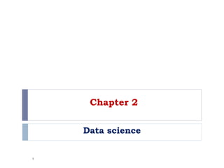 Chapter 2
Data science
1
 
