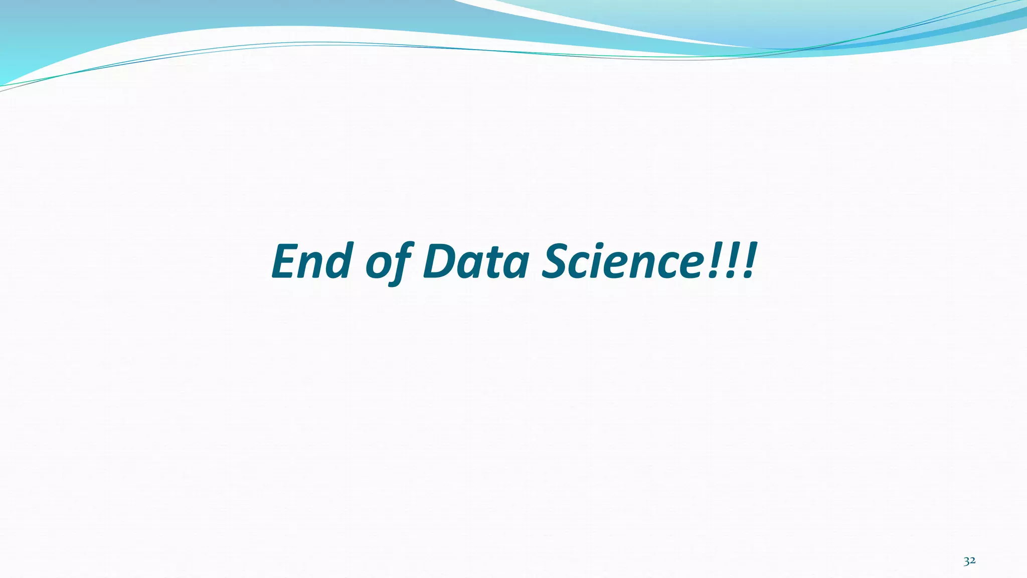 End of Data Science!!!
32
 