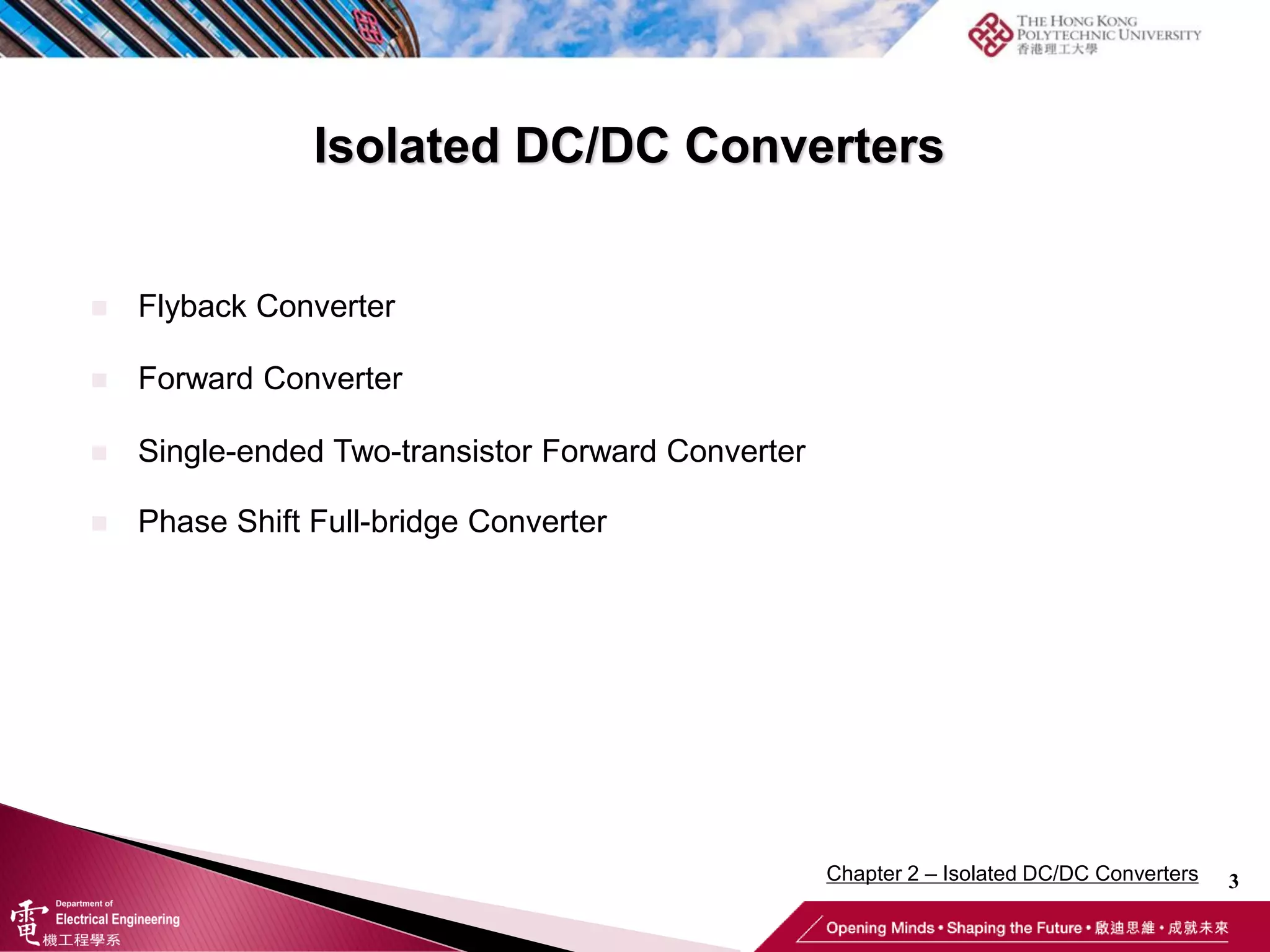 Isolated DC/DC Converters
3
 Flyback Converter
 Forward Converter
 Phase Shift Full-bridge Converter
 Single-ended Two-transistor Forward Converter
Chapter 2 – Isolated DC/DC Converters
 