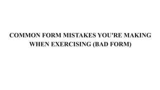 Exercise Improper Form CHAPTER 2- LESSON 2 PROPER AND IMPROPER EXECUTION OF EXERCISE.pptx