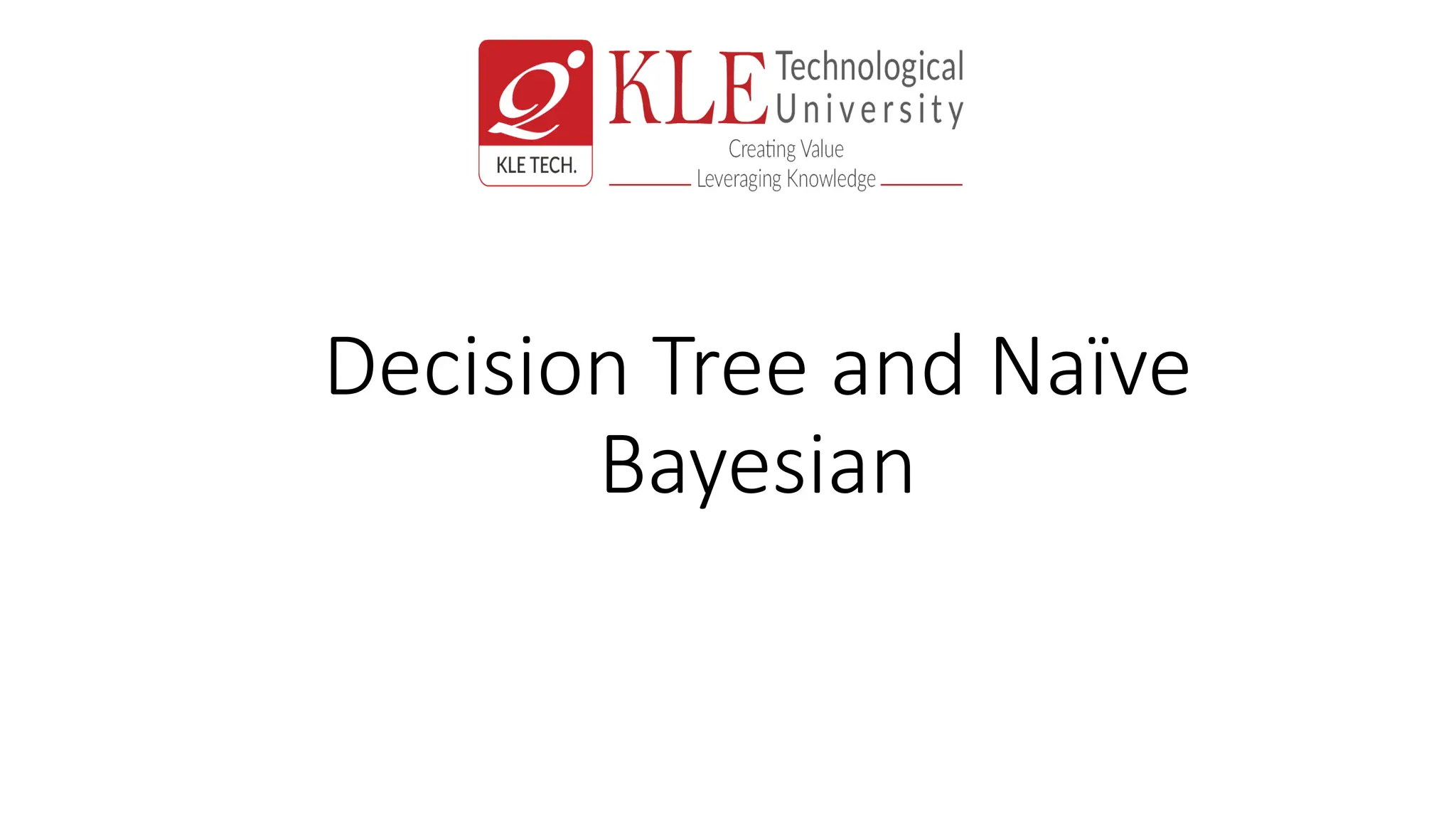 Decision Tree and Naïve
Bayesian
 