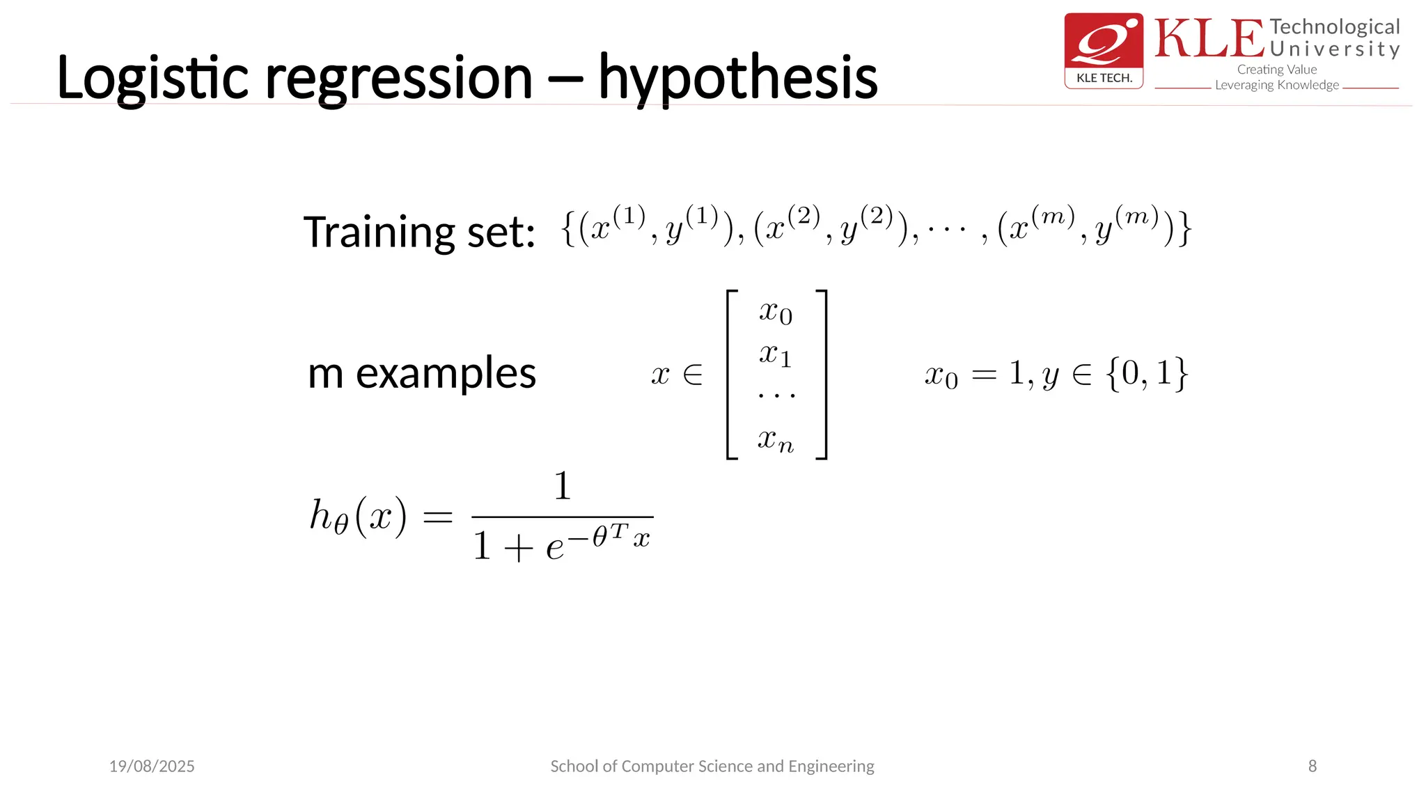 Logistic regression – hypothesis
19/08/2025 School of Computer Science and Engineering 8
Training set:
m examples
 