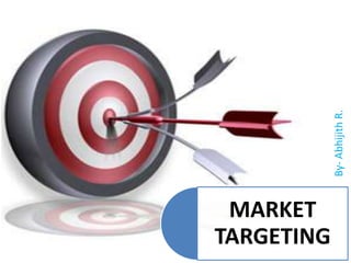 By- Abhijith R.
 MARKET
TARGETING
 