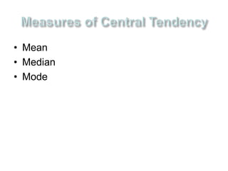 • Mean 
• Median 
• Mode 
 