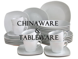 CHINAWARECHINAWARE
&&
tablewaretableware
 