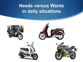 Needs versus Wants
in daily situations
 