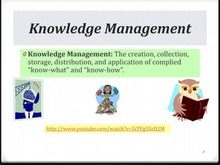 Knowledge Management
0 Knowledge Management: The creation, collection,
storage, distribution, and application of complied
“know-what” and “know-how”.
http://www.youtube.com/watch?v=5iTPg5SrD2M
8
 