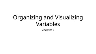 Chapter 2 - Organizing and Visualizing Variables.pptx
