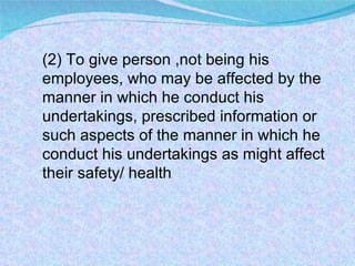 (2) To give person ,not being his employees, who may be affected by the manner in which he conduct his undertakings, prescribed information or such aspects of the manner in which he conduct his undertakings as might affect their safety/ health  