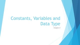 Constants, Variables and
Data Type
Chapter 2
 