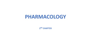 PHARMACOLOGY
2ND
CHAPTER
 