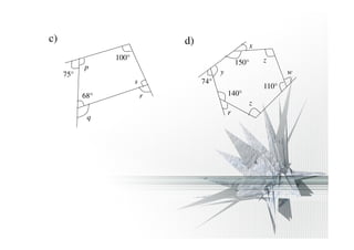 c) d) 
110° 
75° y 
74° 
150° 
140° 
100° 
68° 
x 
z 
w 
z 
r 
s 
r 
p 
q 
 