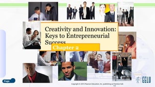 Copyright © 2015 Pearson Education, Inc. publishing as Prentice Hall.
3-2
Creativity and Innovation:
Keys to Entrepreneurial
Success
Chapter 2
 