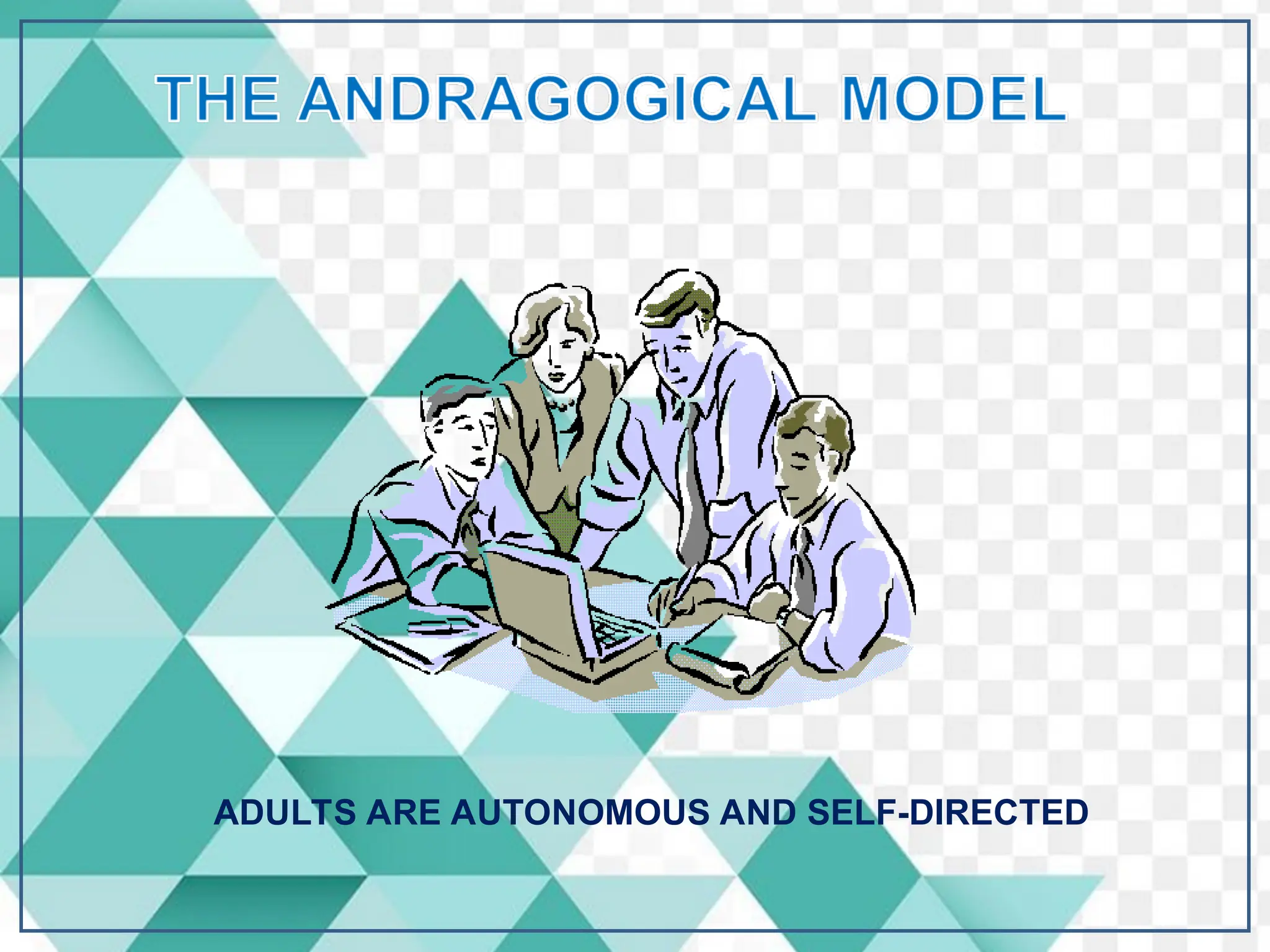 ADULTS ARE AUTONOMOUS AND SELF-DIRECTED
 