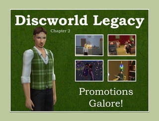 Discworld Legacy
    Chapter 2




                Promotions
                  Galore!
 