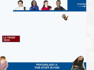 LA TRADE TECH PSYCHOLOGY 2: THIS STUFF IS FUN! 