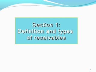 4
Section 1:Section 1:
Definition and typesDefinition and types
of receivablesof receivables
 