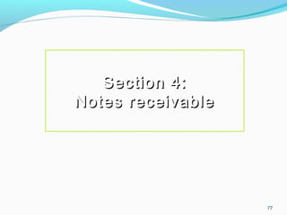 77
Section 4:Section 4:
Notes receivableNotes receivable
 